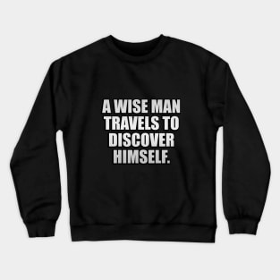 A wise man travels to discover himself Crewneck Sweatshirt